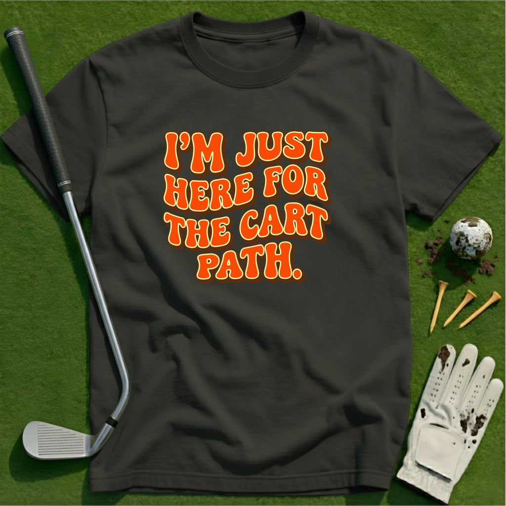 Here for the Cart Path T-Shirt