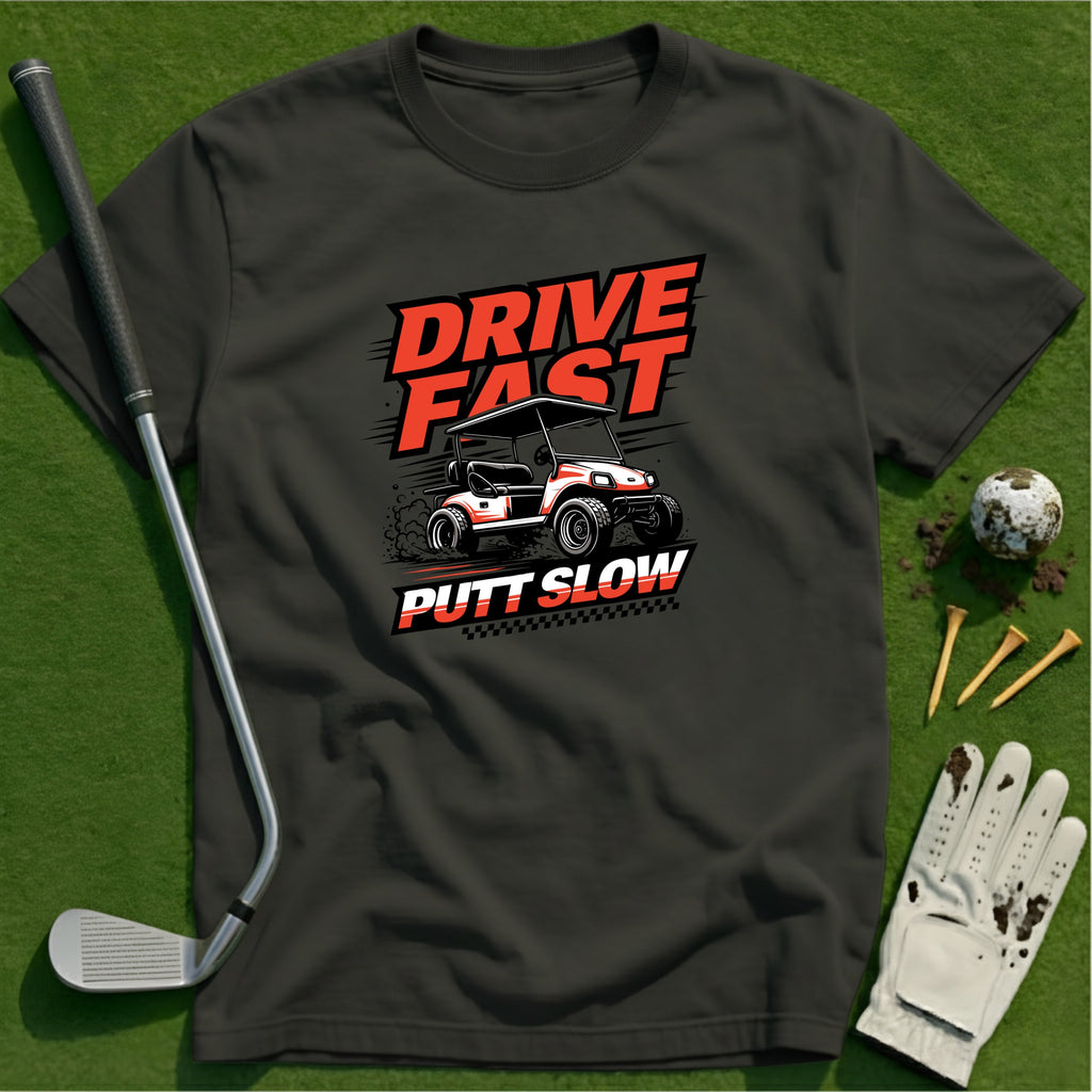 Drive Fast Putt Slow T-Shirt