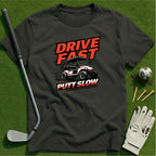 Drive Fast Putt Slow T-Shirt