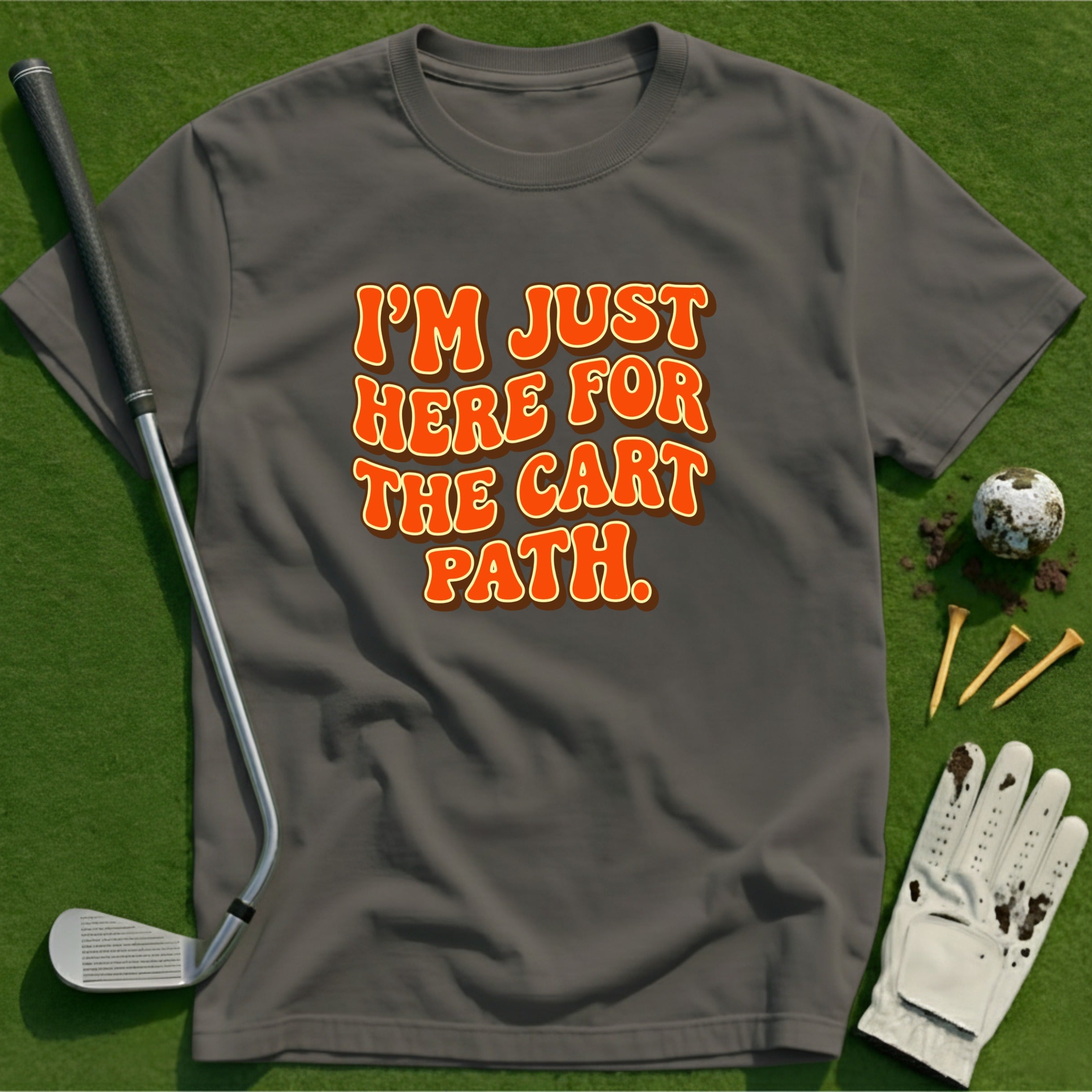 Here for the Cart Path T-Shirt