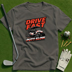 Drive Fast Putt Slow T-Shirt