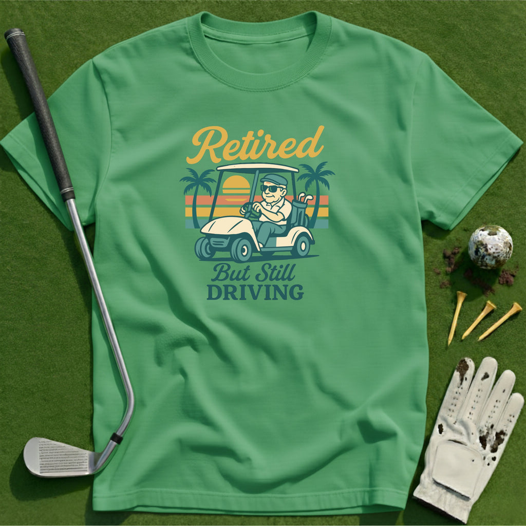 Retired and still driving T-Shirt