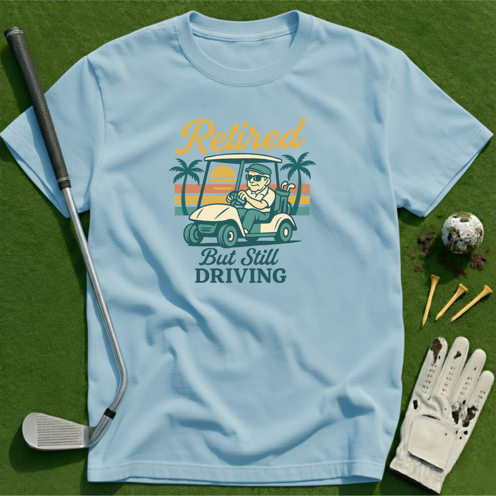 Retired and still driving T-Shirt