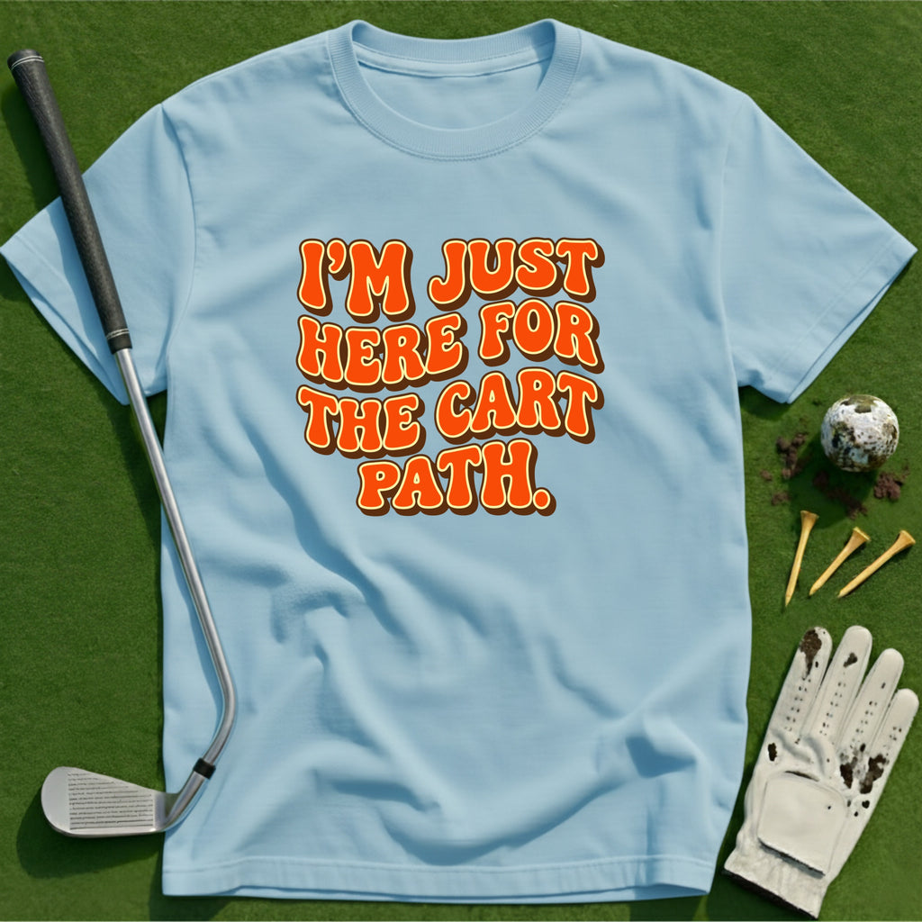 Here for the Cart Path T-Shirt