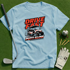 Drive Fast Putt Slow T-Shirt
