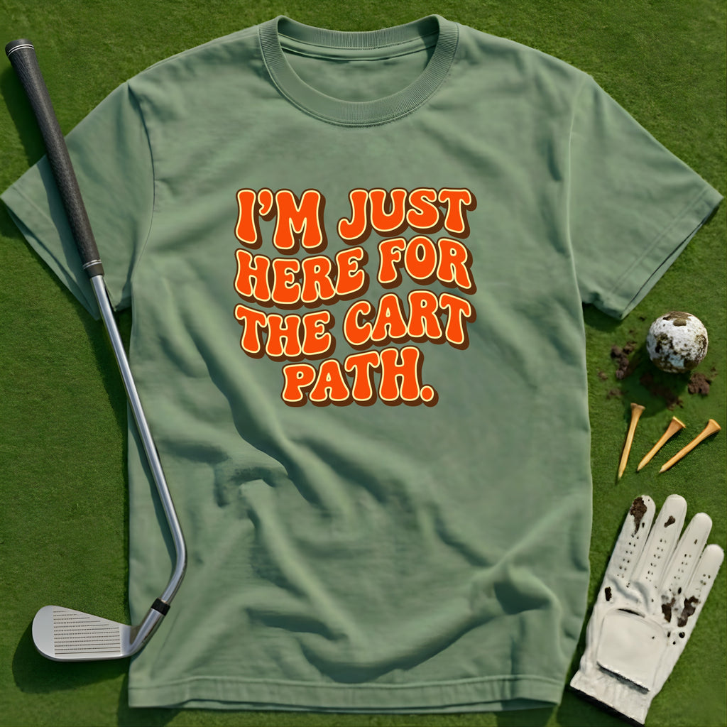 Here for the Cart Path T-Shirt