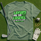 Layups are for Losers T-Shirt