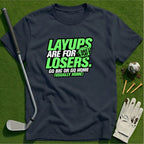 Layups are for Losers T-Shirt