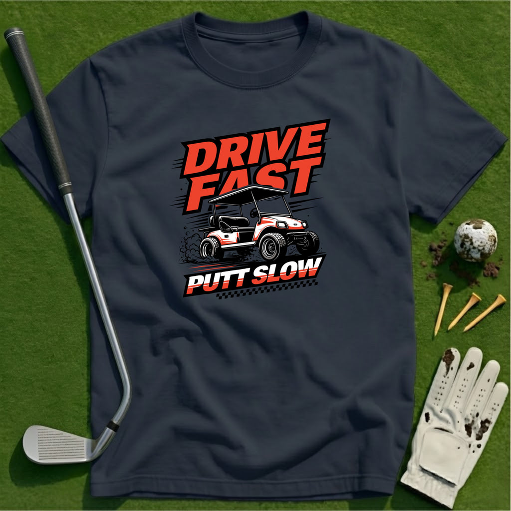 Drive Fast Putt Slow T-Shirt