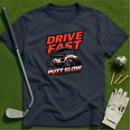 Drive Fast Putt Slow T-Shirt