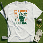 Rather Be Golfing T-Shirt