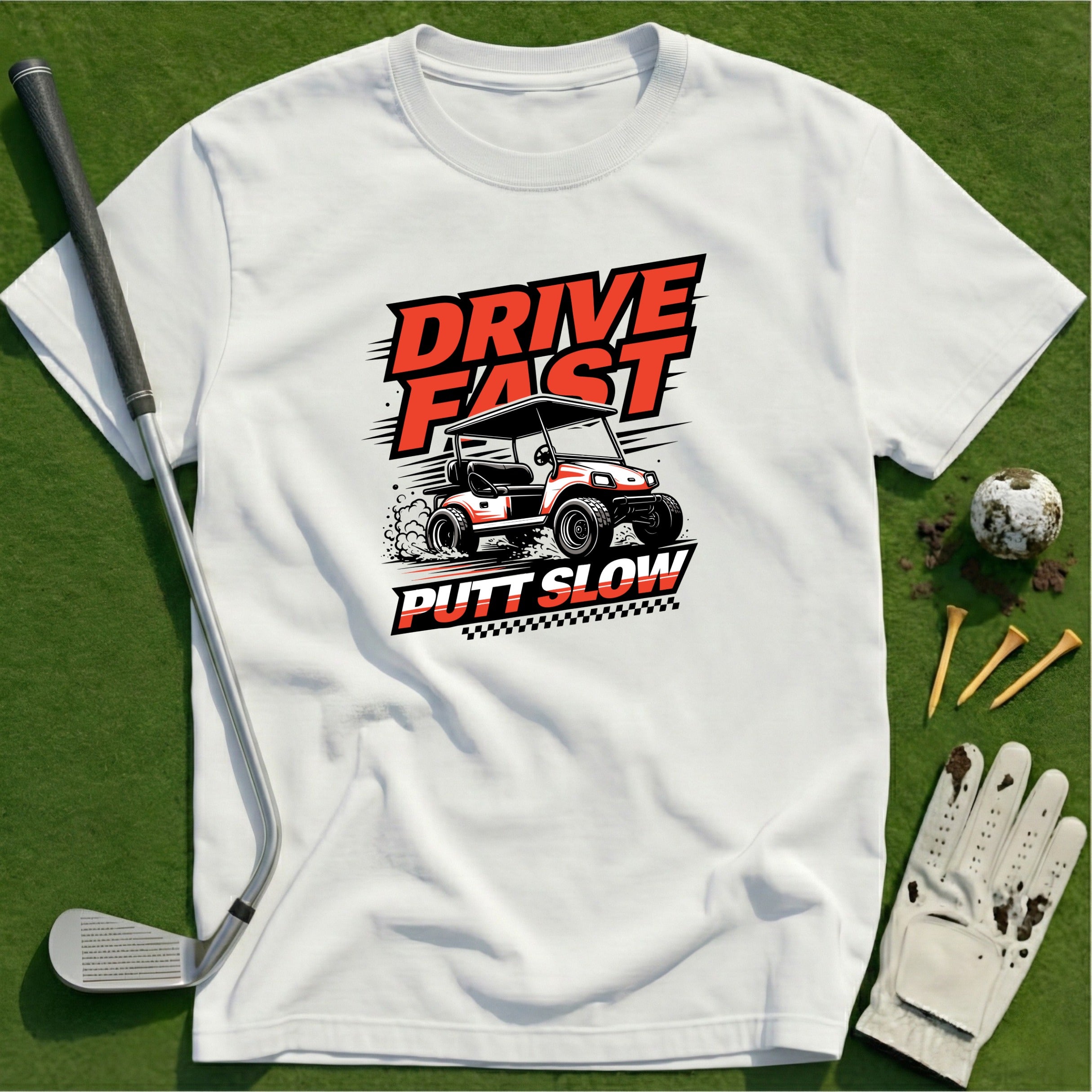 Drive Fast Putt Slow T-Shirt