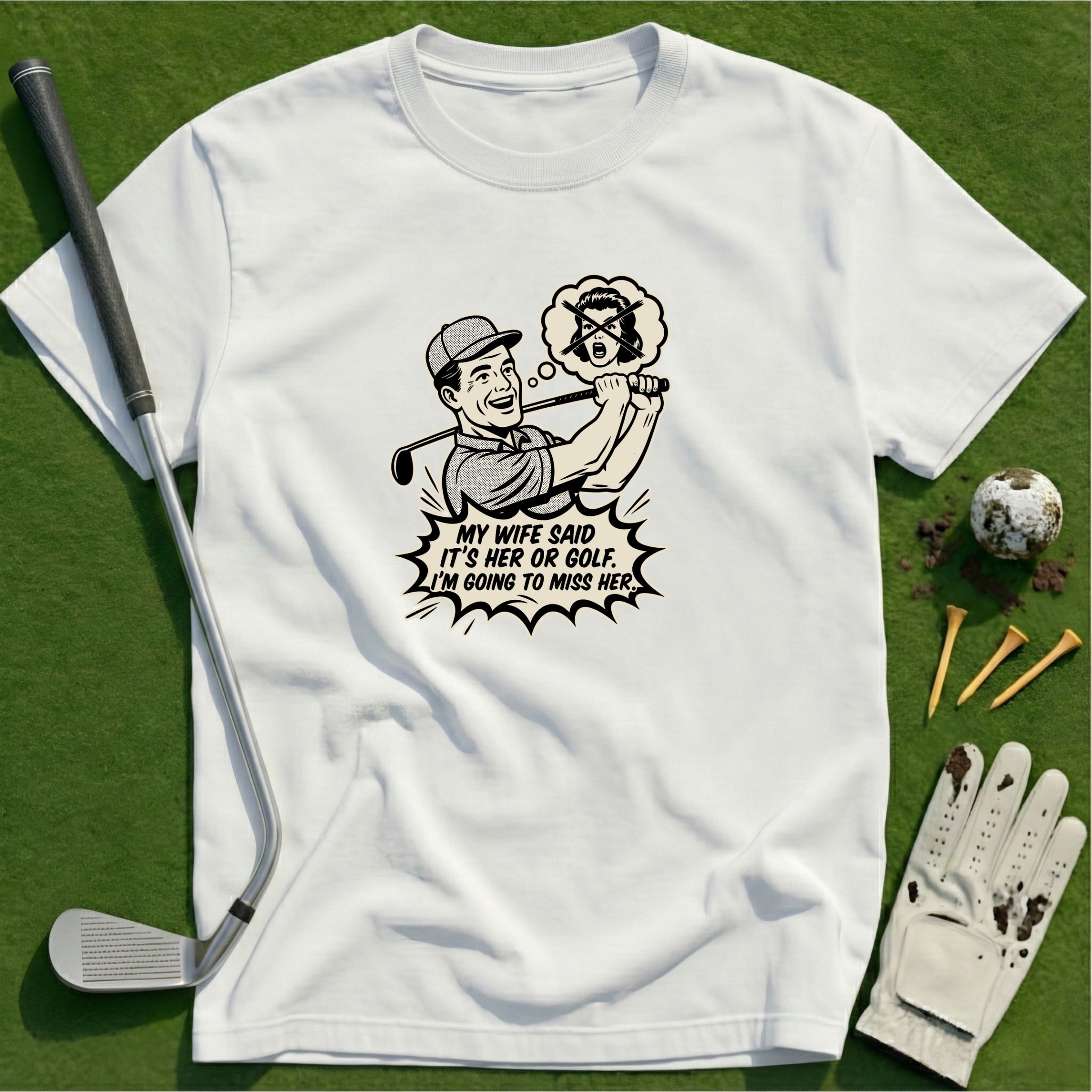 My Wife Said T-Shirt