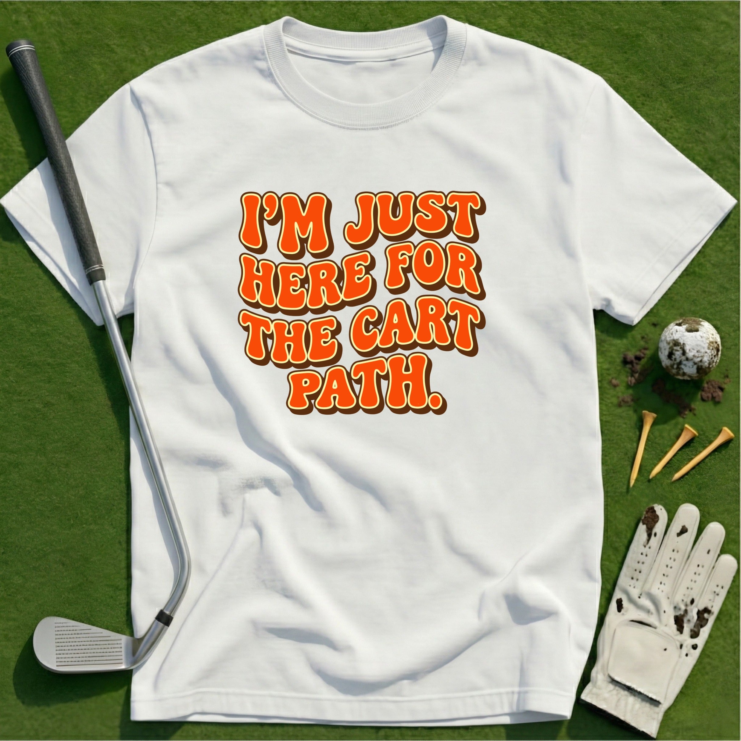 Here for the Cart Path T-Shirt